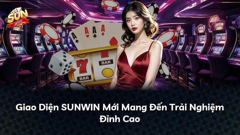 Giao Diện SUNWIN Mới Mang Đến Trải Nghiệm Đỉnh Cao