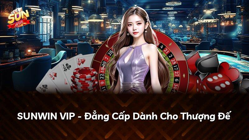 SUNWIN VIP - Đẳng Cấp Dành Cho Thượng Đế